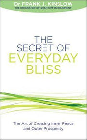 The Secret of Everyday Bliss: The Art of Creating Inner Peace and Outer Prosperity by Frank J. Kinslow Books