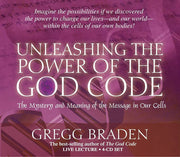 Unleashing The Power Of The God Code: The Mystery And Meaning Of The Message In Our Cells Audio CD by Gregg Braden CDs