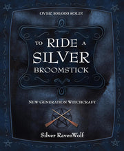 To Ride A Silver Broomstick: New Generation Witchcraft by Silver RavenWolf Books
