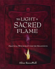To Light a Sacred Flame: Practical Witchcraft for the Millennium by Silver Raven Wolf Books