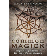 Common Magick: Origins and Practices of British Folk Magick by A.C. Fisher Aldag Books