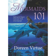 Mermaids 101: Exploring the Magical Underwater World of the Merpeople by Doreen Virtue Books