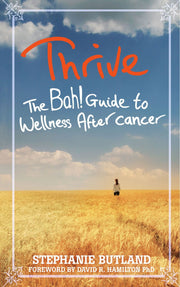Thrive: The Bah! Guide to Wellness After Cancer by Stephanie Butland Books
