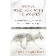 Women Who Run With The Wolves: Contacting the Power of the Wild Woman by Clarissa Pinkola Estes Books
