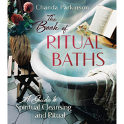 The Book of Ritual Baths: A Guide to Spiritual Cleansing and Renewal by Chanda Parkinson