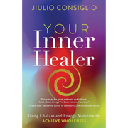 Your Inner Healer: Using Chakras and Energy Medicine to Achieve Wholeness by Jiulio Consiglio