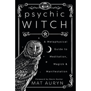 Psychic Witch: A Metaphysical Guide to Meditation, Magick and Manifestation