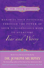 Maximize Your Potential Through the Power of Your Subconscious Mind to Overcome Fear and Worry: Book 1 by Joseph Murphy
