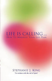Life Is Calling... by Stephanie J. King