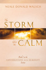 The Storm Before the Calm: Book 1 in the Conversations with Humanity Series by Neale Donald Walsch