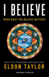 I Believe: When What You Believe Matters! by Eldon Taylor Books