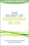 The Secret of Everyday Bliss: The Art of Creating Inner Peace and Outer Prosperity by Frank J. Kinslow Books