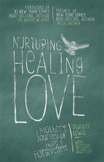 Nurturing Healing Love: A Mother's Journey of Hope & Forgiveness by Scarlett Lewis