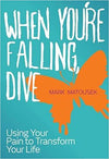 When You’re Falling Dive: Using your Pain To Transform Your Life by Mark Matousek Books