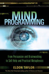 Mind Programming: From Persuasion and Brainwashing to Self-Help and Practical Metaphysics by Eldon Taylor Books