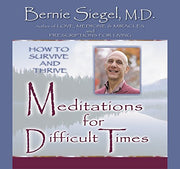 Meditations for Difficult Times: How to Survive and Thrive Audio CD by Bernie S Siegel