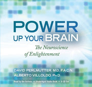 Power Up Your Brain: The Neuroscience of Enlightenment by M.D. Perlmutter, David, Ph.D. Villoldo, Alberto