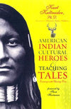 American Indian Cultural Heroes and Teaching Tales by Kurt Kaltreider