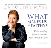 What Makes Us Healthy?: Understanding Mystical Law and Your Parallel Reality Audio CD by Caroline Myss