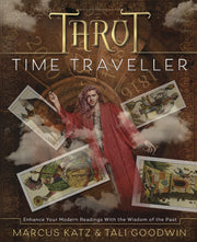 Tarot Time Traveller: Enhance Your Modern Readings with the Wisdom of the Past by Marcus Katz & Tali Goodwin