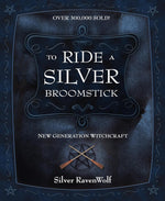 To Ride A Silver Broomstick: New Generation Witchcraft by Silver RavenWolf