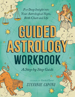 Guided Astrology Workbook: A Step-by-Step Guide for Deep Insight into Your Astrological Signs, Birth Chart, and Life by Stefanie Caponi