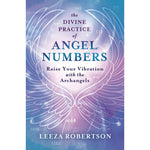 The Divine Practice of Angel Numbers by Leeza Robertson