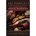 Archangels: How to Invoke & Work with Angelic Messengers by Richard Webster
