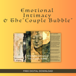 Emotional Intimacy & The “Couple Bubble” FREE Digital Download