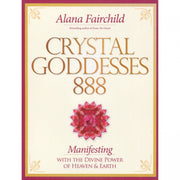 Crystal Goddesses 888: Manifesting with the Divine Power of Heaven & Earth by Alana Fairchild