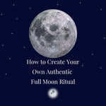 How to Create your Own Authentic  Full Moon Ritual