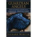 Guardian Angels: How to Contact & Work with Angelic Protectors by Richard Webster