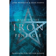 Magic of the Iron Pentacle: Reclaiming Sex, Pride, Self, Power & Passion by Jane Meredith & Fio Gede Parma