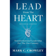 Lead From The Heart: Transformational Leadership For The 21st Century by Mark C. Crowley