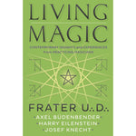 Living Magic: Contemporary Insights and Experiences from Practicing Magicians by Frater U.:D.: