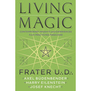 Living Magic: Contemporary Insights and Experiences from Practicing Magicians by Frater U.:D.: