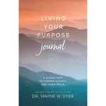 Living Your Purpose Journal: A Guided Path to Finding Success and Inner Peace by Dr. Wayne Dyer