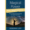 Magical Power For Beginners: How to Raise & Send Energy for Spells That Work by Deborah Lipp Books