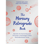 The Mercury Retrograde Book: Secrets for Surviving and Thriving in Astrologys Most Misunderstood Cycle by Yasmin Boland and Kim Farnell