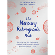 The Mercury Retrograde Book: Secrets for Surviving and Thriving in Astrologys Most Misunderstood Cycle by Yasmin Boland and Kim Farnell