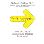 Shift Happens: How to Live an Inspired Life...Starting Right Now! by Robert Holden