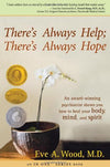 There’s Always Help; There’s Always Hope: An Award-Winning Psychiatrist Shows You How to Heal Your Body Mind and Spirit