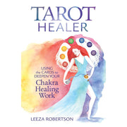 Tarot Healer: Using the Cards to Deepen Your Chakra Healing Work by Leeza Robertson