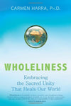 Wholeliness: Embracing the Sacred Unity That Heals Our World by Carmen Harra Books