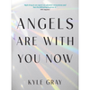 Angels Are With You Now Kyle Gray