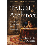 The Tarot Architect: How to Become the Master Builder of Your Spiritual Temple by Lon Milo DuQuette