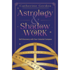 Astrology & Shadow Work: Self-Discovery with Your Celestial Compass by Catherine Gerdes