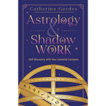 Astrology & Shadow Work: Self-Discovery with Your Celestial Compass by Catherine Gerdes