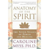 Anatomy of the Spirit - The Seven Stages of Power and Healing Caroline Myss