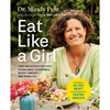 Eat Like a Girl: 100+ Delicious Recipes to Balance Hormones, Boost Energy, and Burn Fat